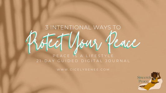 3 Intentional Ways To Protect Your Peace