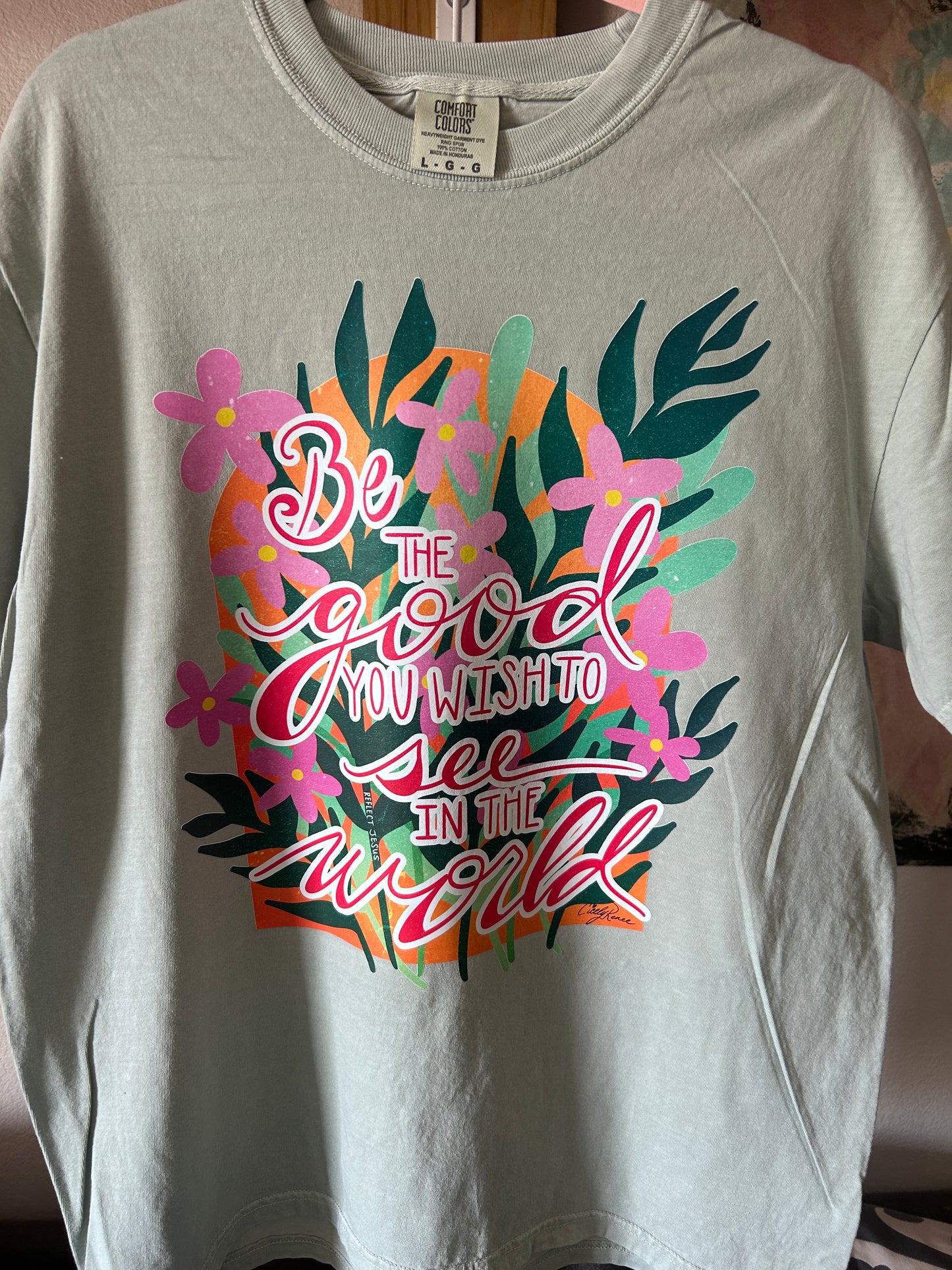 Be The Good You Wish to See in the World- Comfort Colors Tee