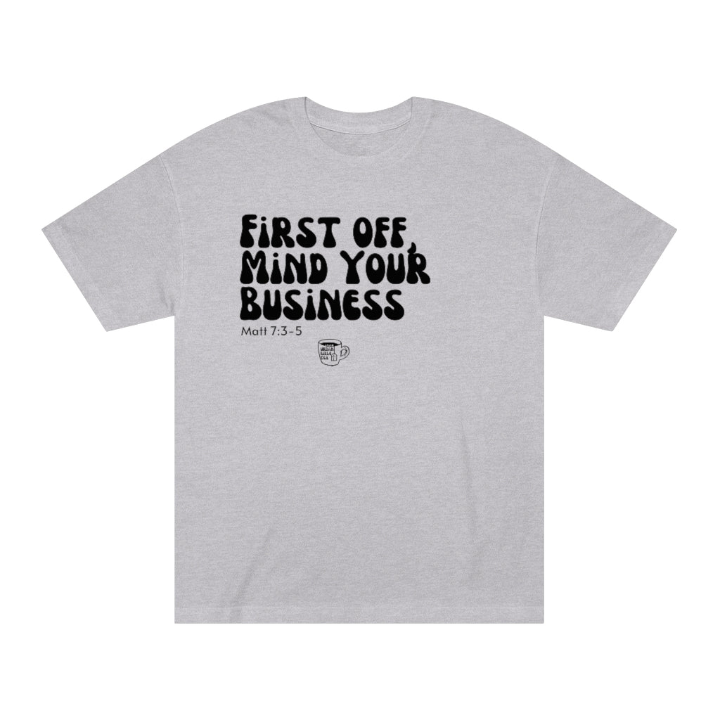 Urban Bible Tea: First Off, Mind Your Business Matt 7:3-5 Unisex Tee