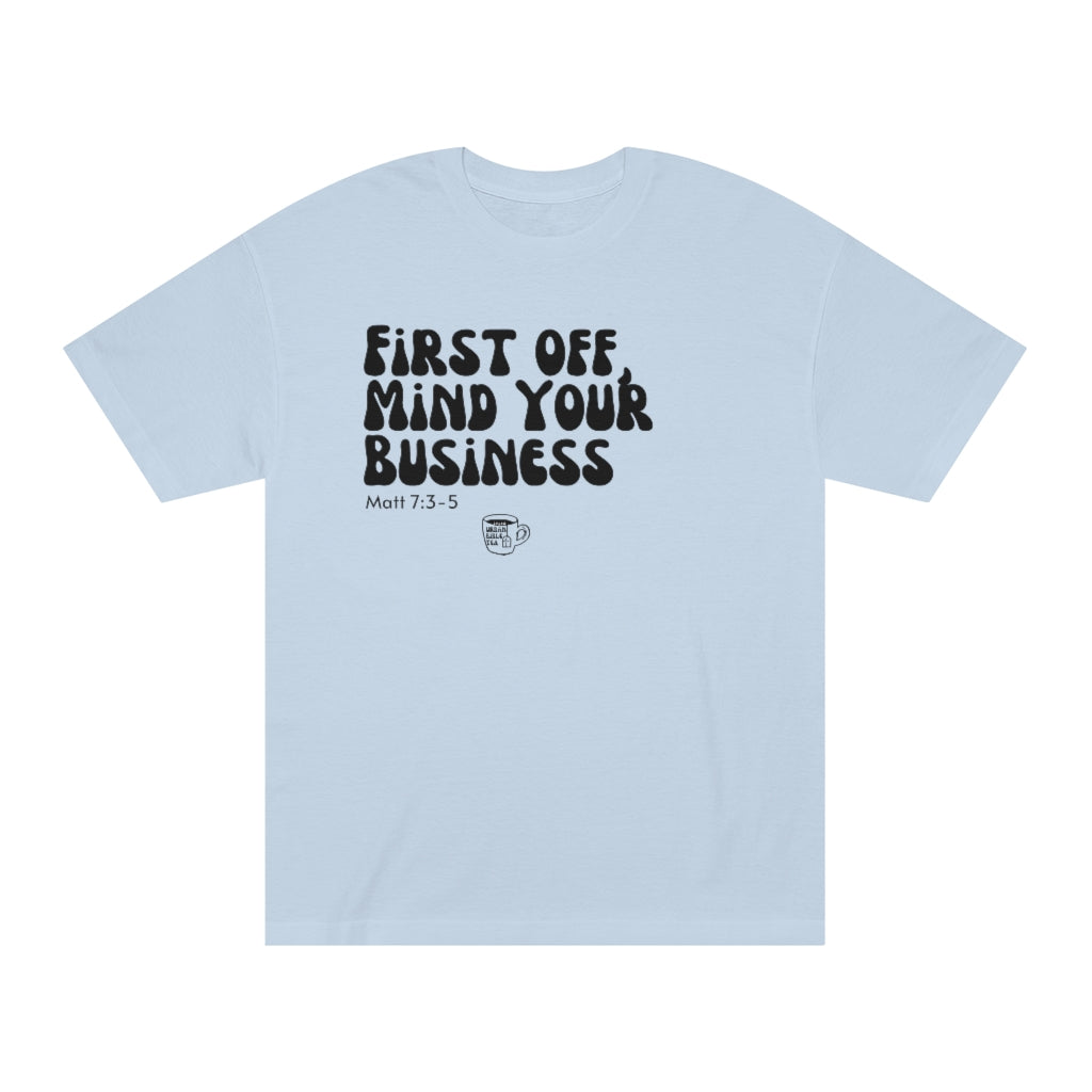 Urban Bible Tea: First Off, Mind Your Business Matt 7:3-5 Unisex Tee