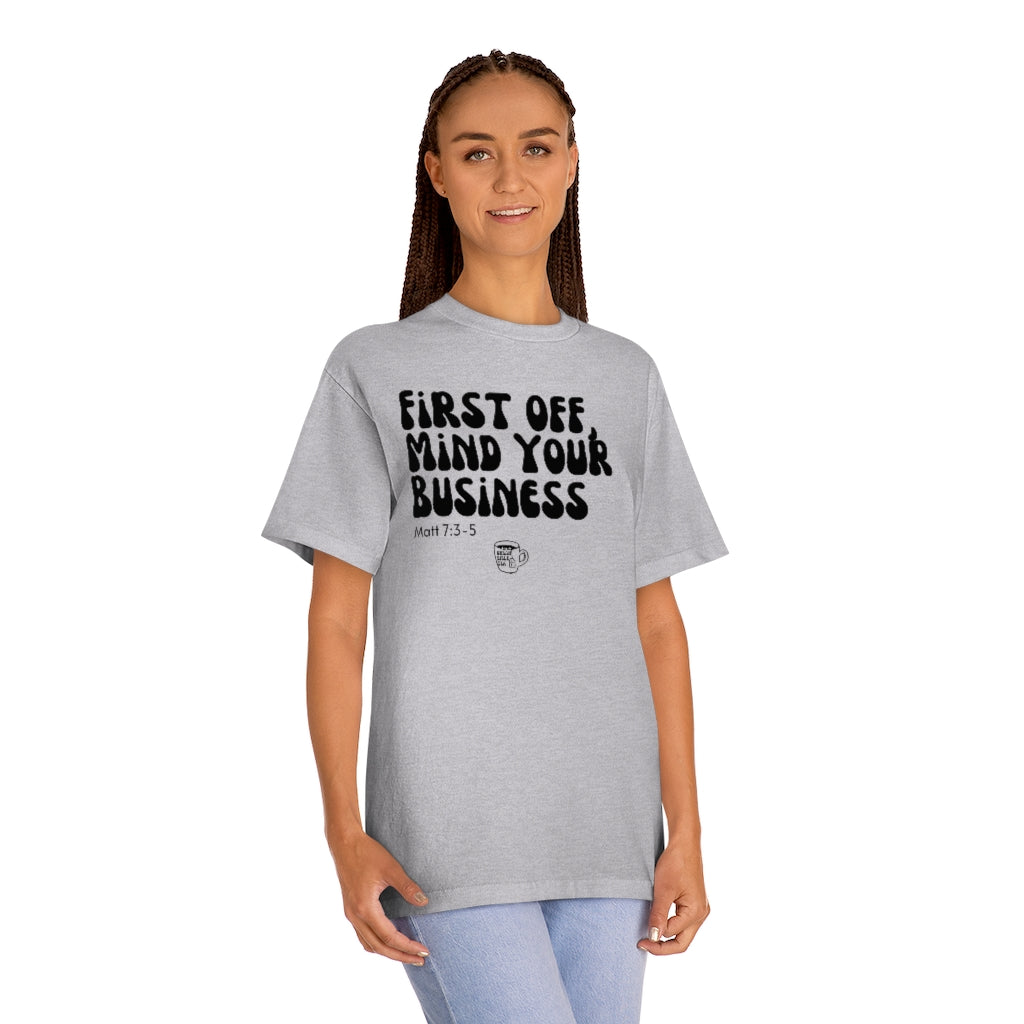Urban Bible Tea: First Off, Mind Your Business Matt 7:3-5 Unisex Tee