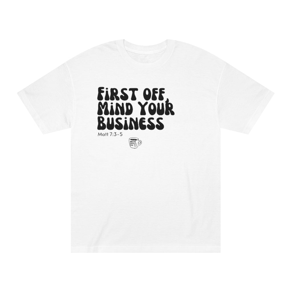 Urban Bible Tea: First Off, Mind Your Business Matt 7:3-5 Unisex Tee