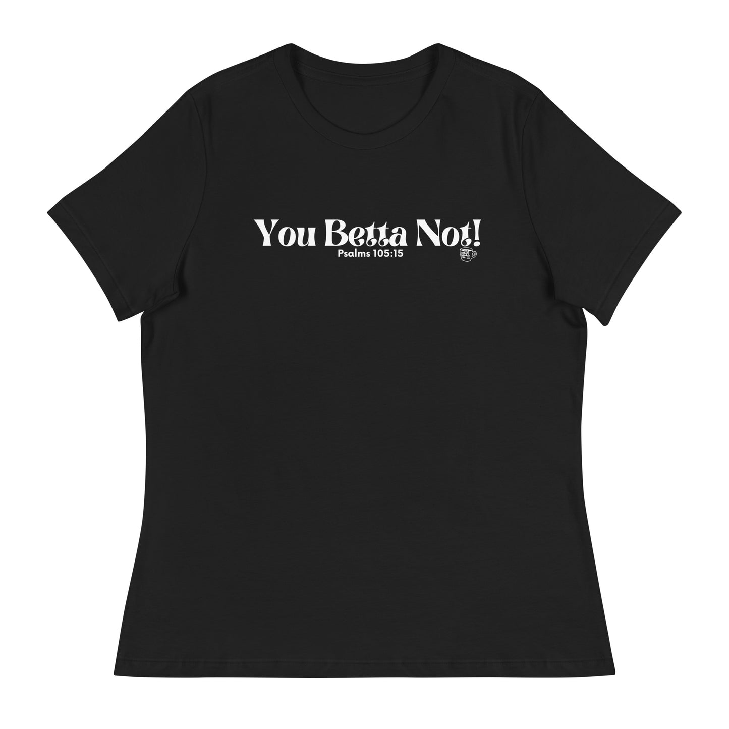 Urban Bible Tea: You Betta Not! Psalms 105:15 Women's Relaxed T-Shirt