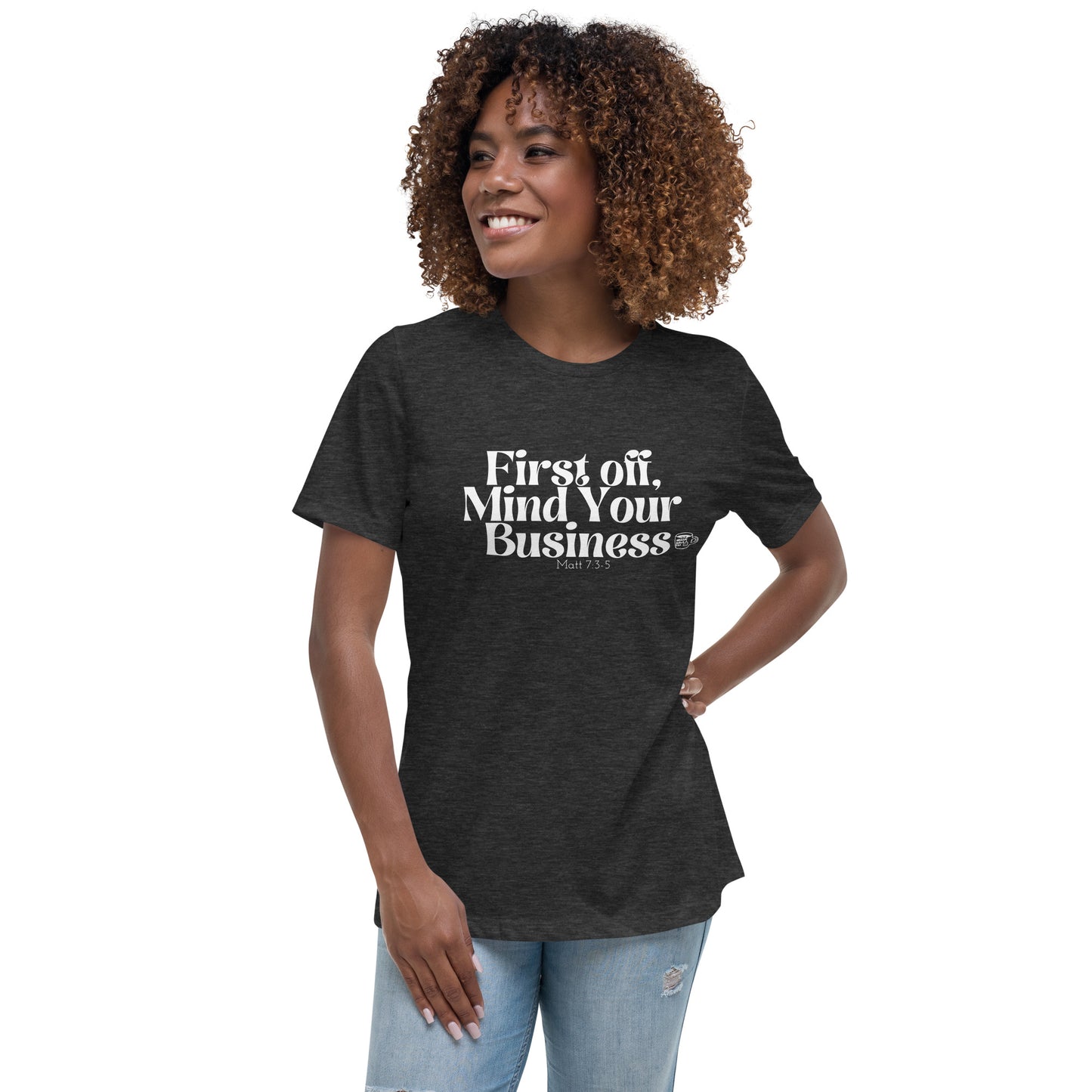 Urban Bible Tea: First Off, Mind Your Business Matt 7:3-5 Women's Relaxed T-Shirt