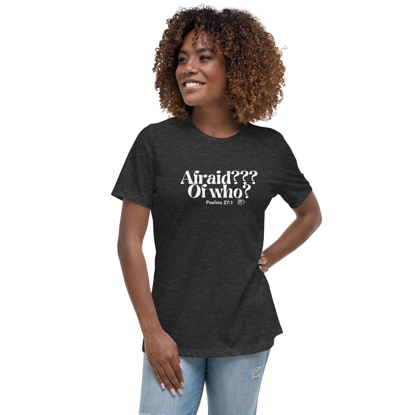 Urban Bible Tea: Afraid??? Of Who? Psalms 27:1 Women's Relaxed T-Shirt