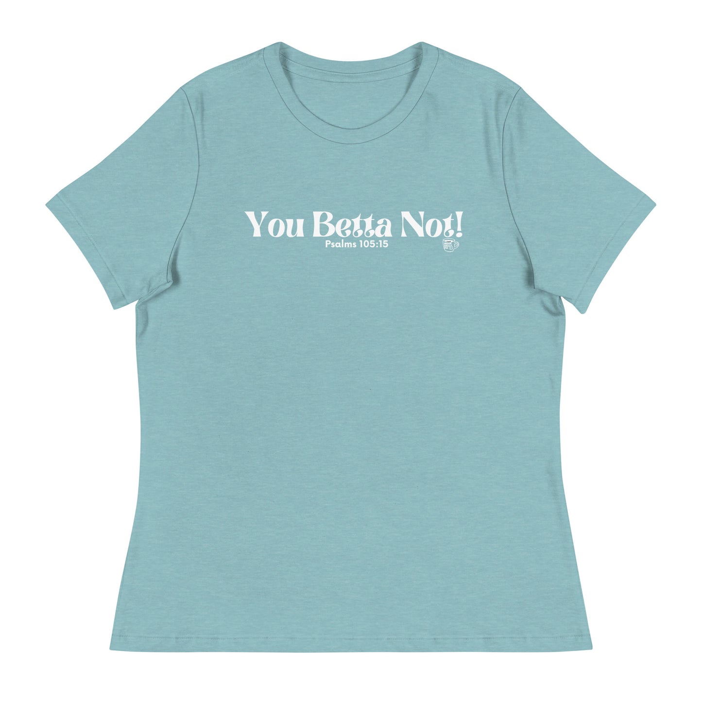 Urban Bible Tea: You Betta Not! Psalms 105:15 Women's Relaxed T-Shirt