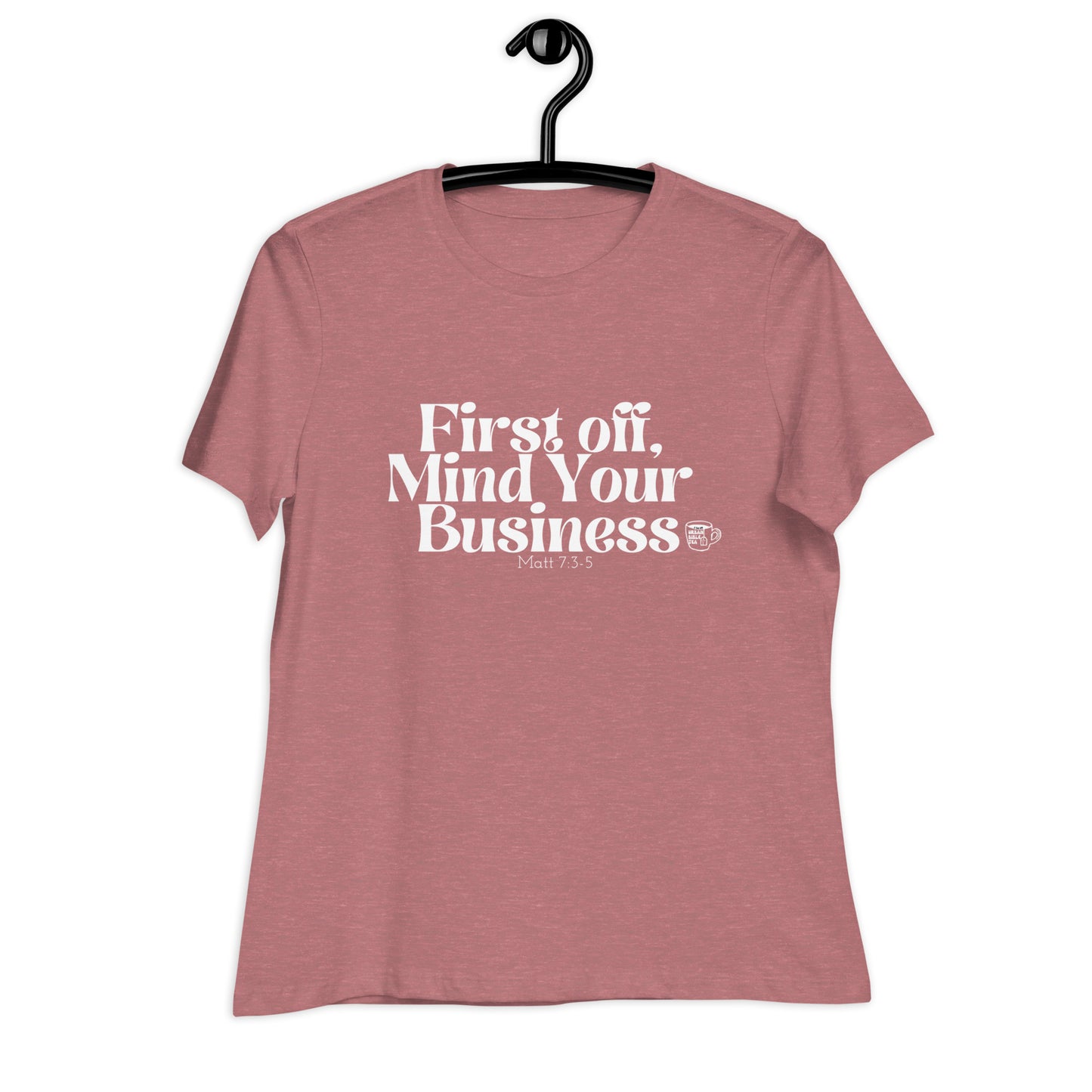 Urban Bible Tea: First Off, Mind Your Business Matt 7:3-5 Women's Relaxed T-Shirt