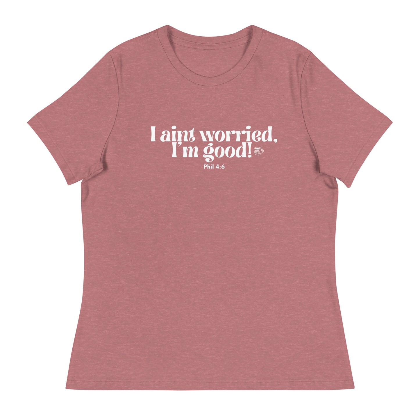 Urban Bible Tea: I Aint Worried, I'm Good Phil 4:6 Women's Relaxed T-Shirt