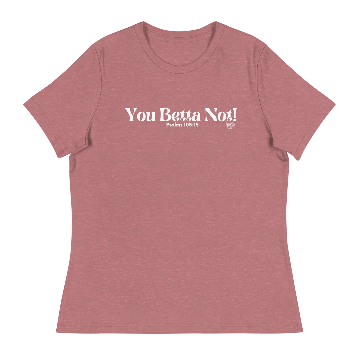 Urban Bible Tea: You Betta Not! Psalms 105:15 Women's Relaxed T-Shirt