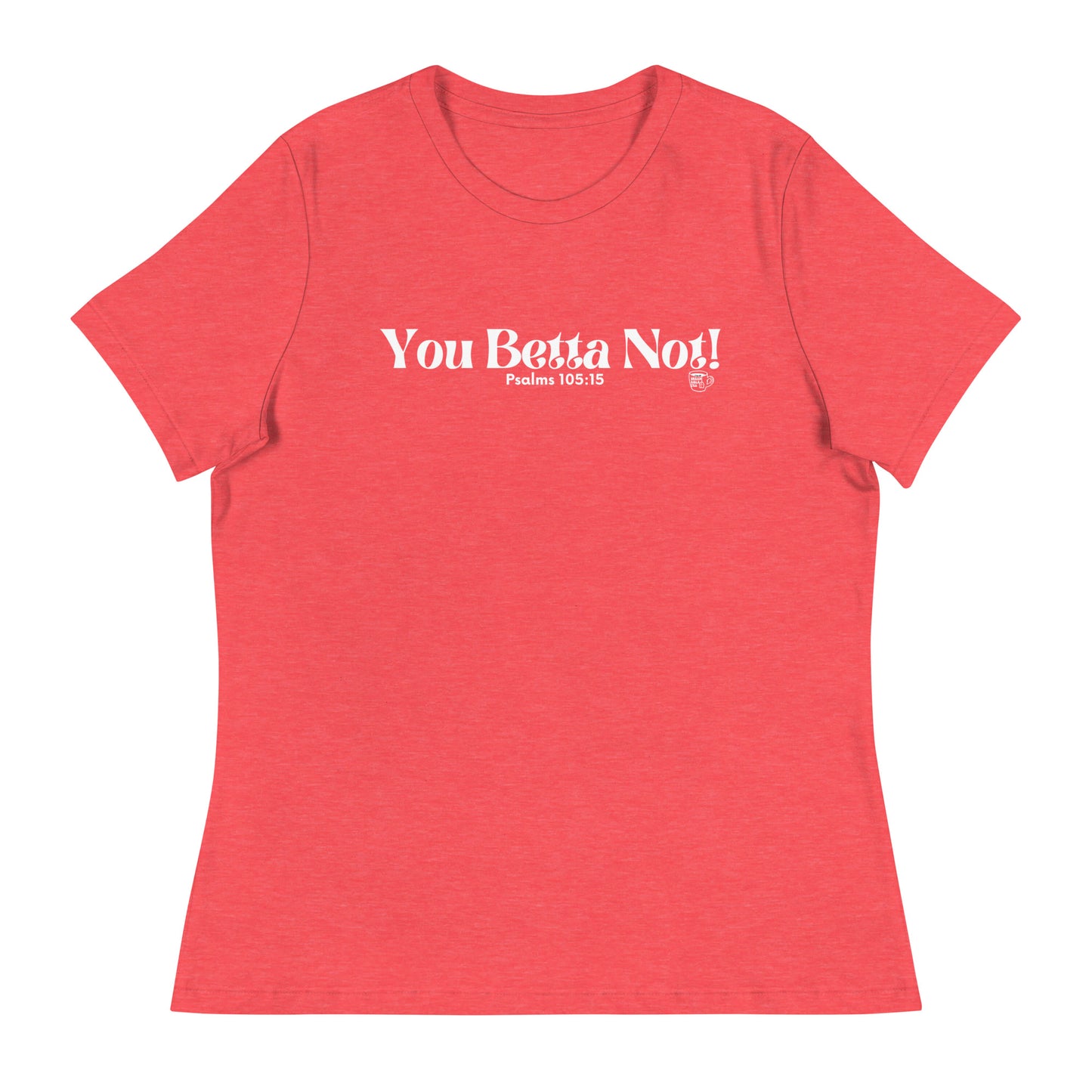 Urban Bible Tea: You Betta Not! Psalms 105:15 Women's Relaxed T-Shirt