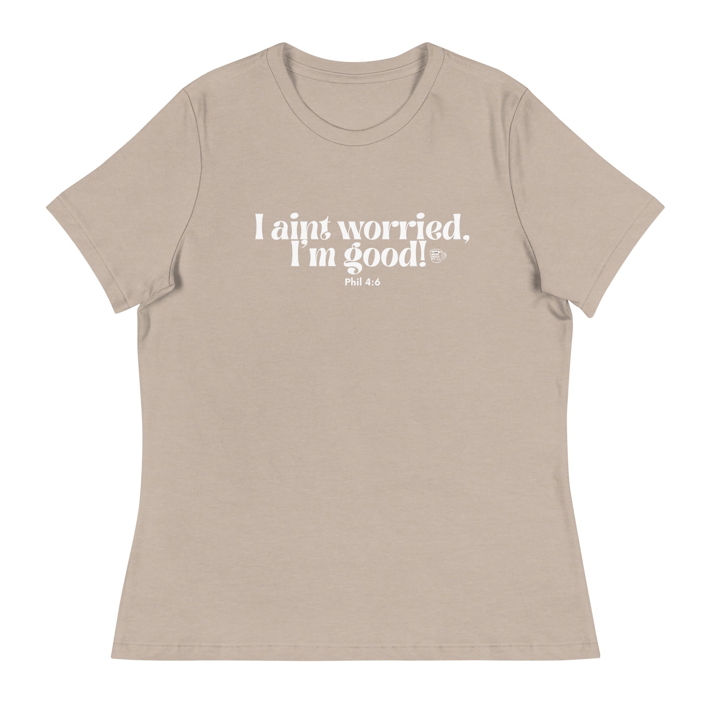 Urban Bible Tea: I Aint Worried, I'm Good Phil 4:6 Women's Relaxed T-Shirt
