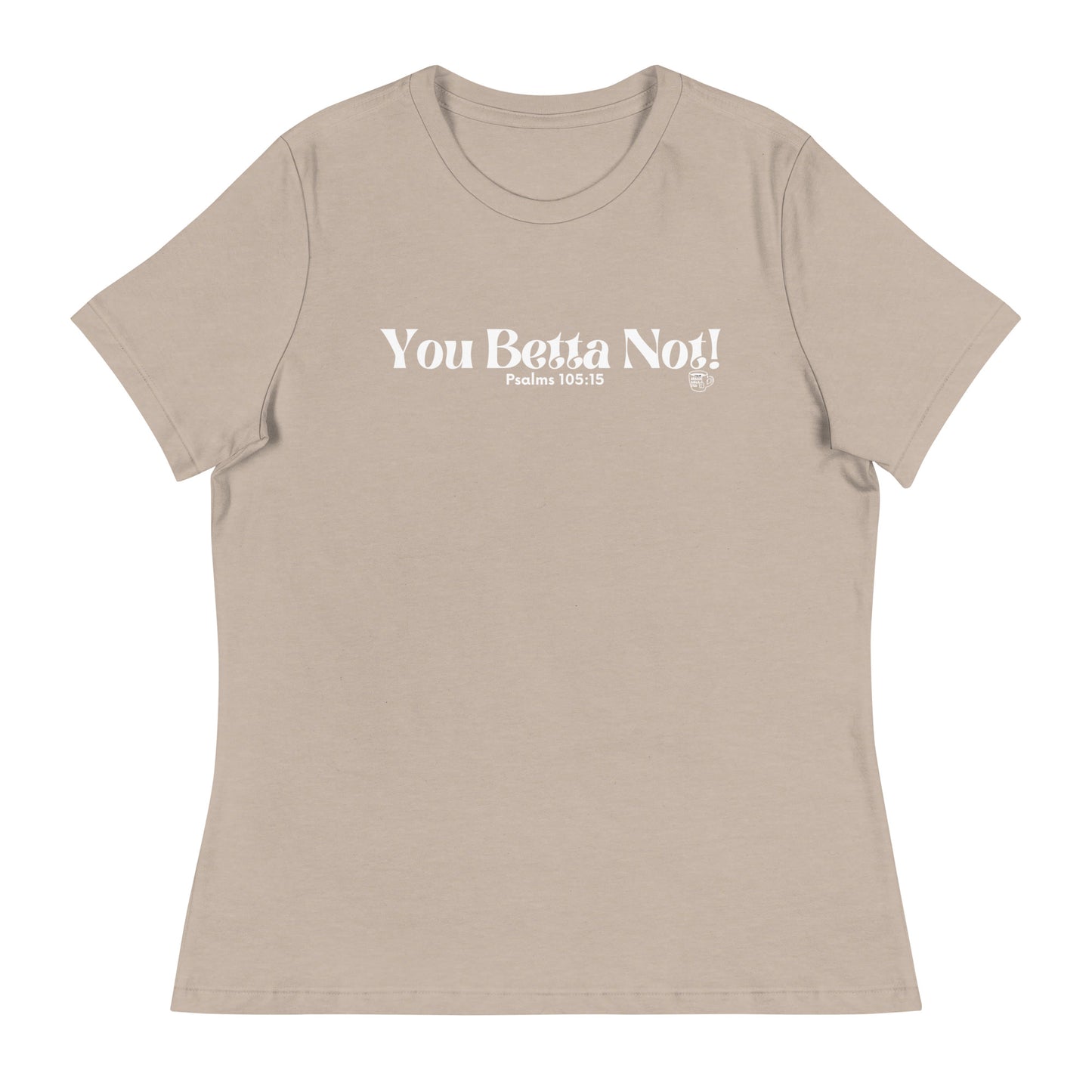 Urban Bible Tea: You Betta Not! Psalms 105:15 Women's Relaxed T-Shirt