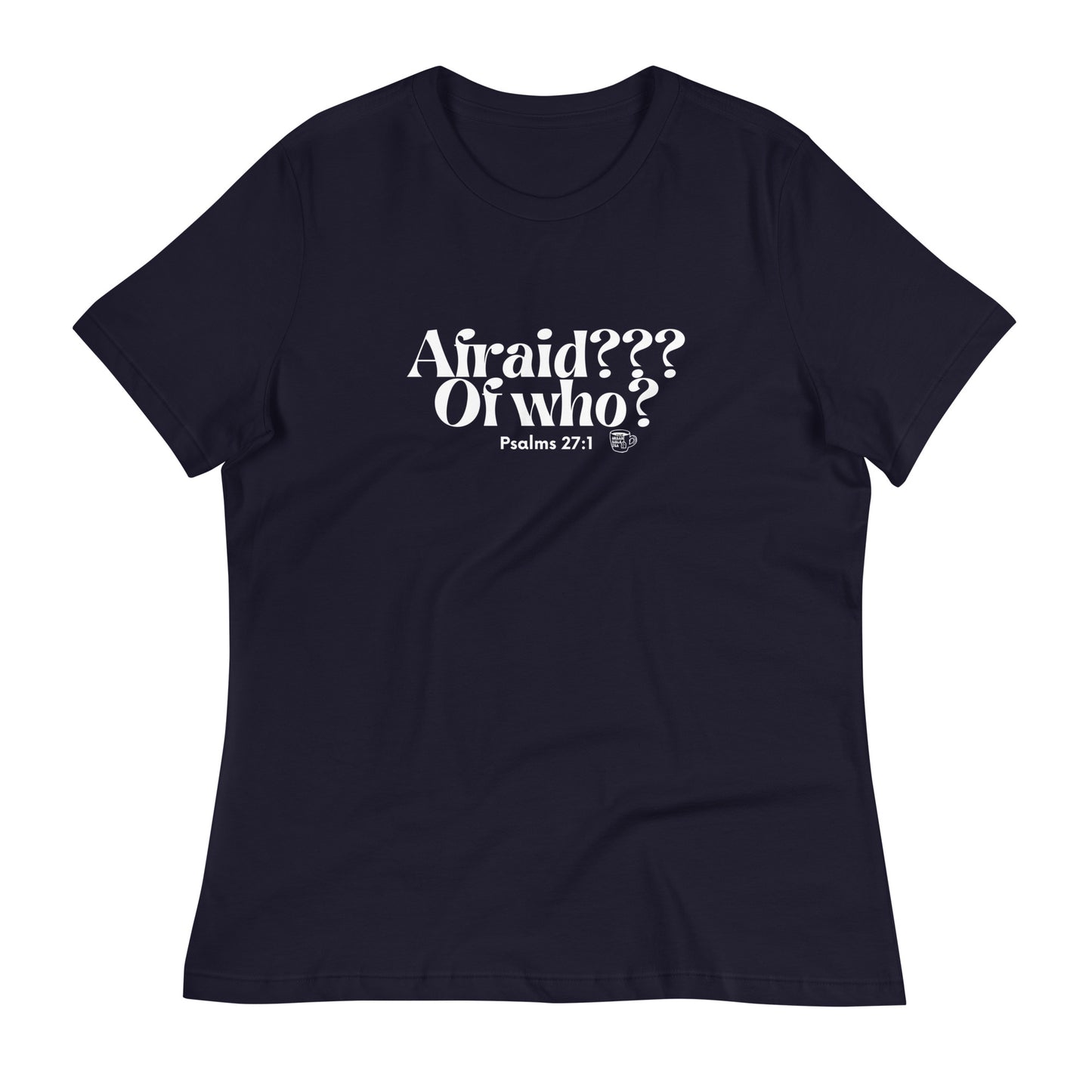 Urban Bible Tea: Afraid??? Of Who? Psalms 27:1 Women's Relaxed T-Shirt