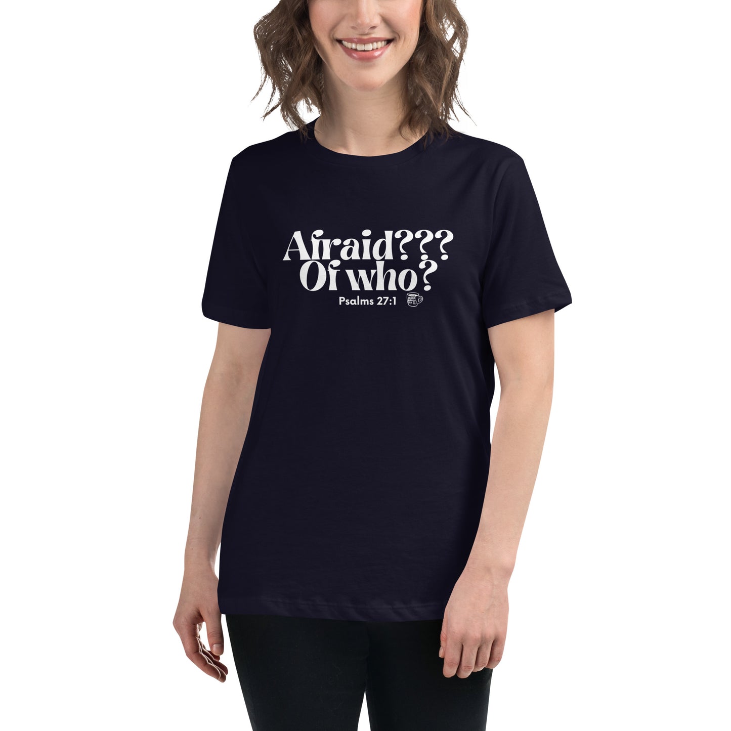 Urban Bible Tea: Afraid??? Of Who? Psalms 27:1 Women's Relaxed T-Shirt