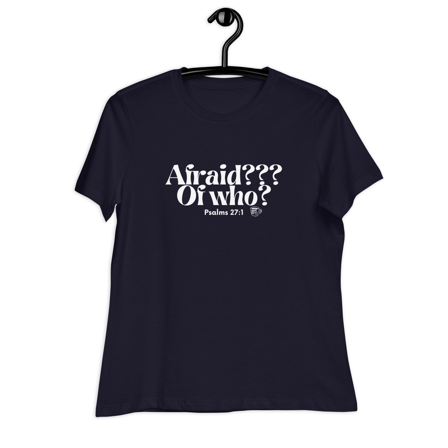 Urban Bible Tea: Afraid??? Of Who? Psalms 27:1 Women's Relaxed T-Shirt