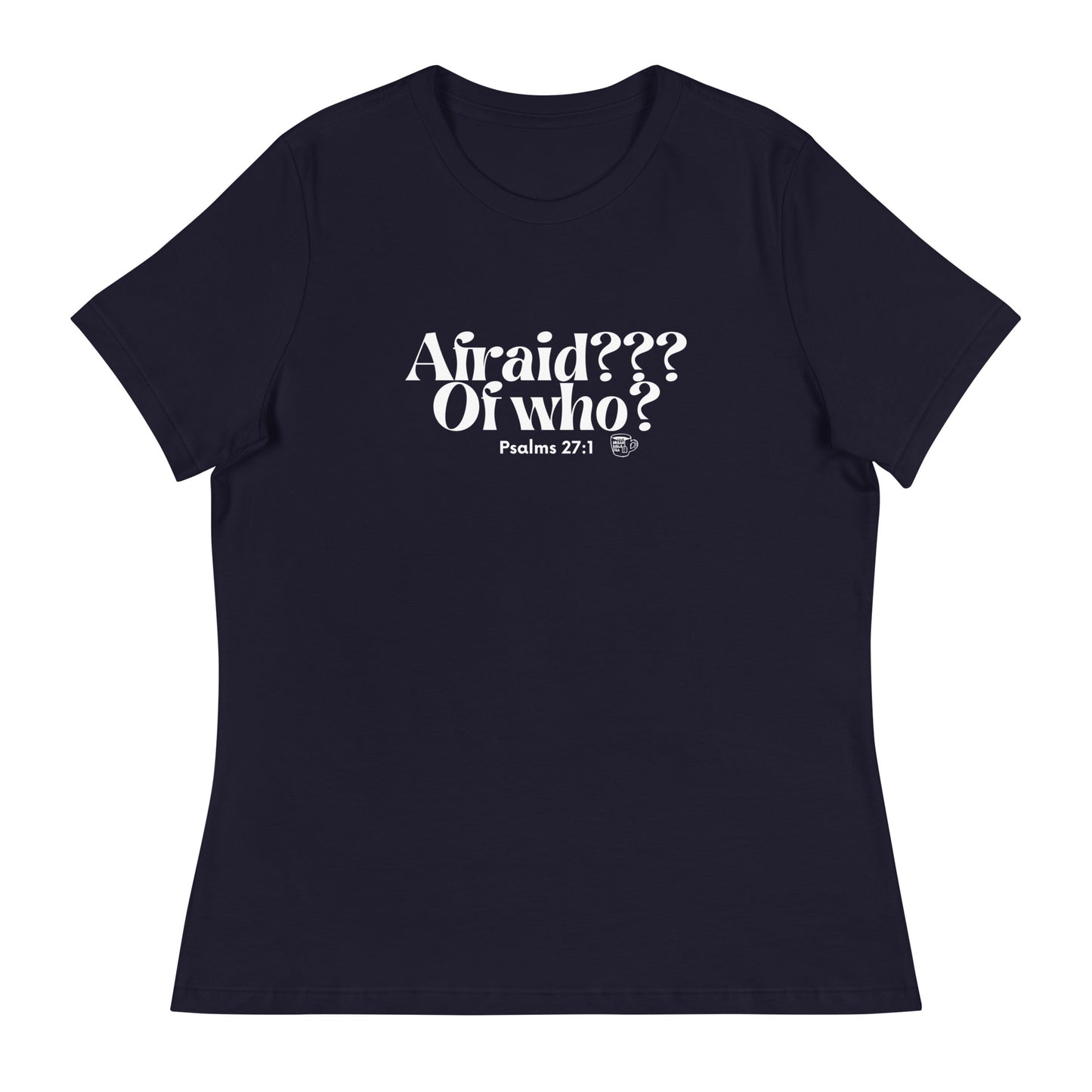 Urban Bible Tea: Afraid??? Of Who? Psalms 27:1 Women's Relaxed T-Shirt
