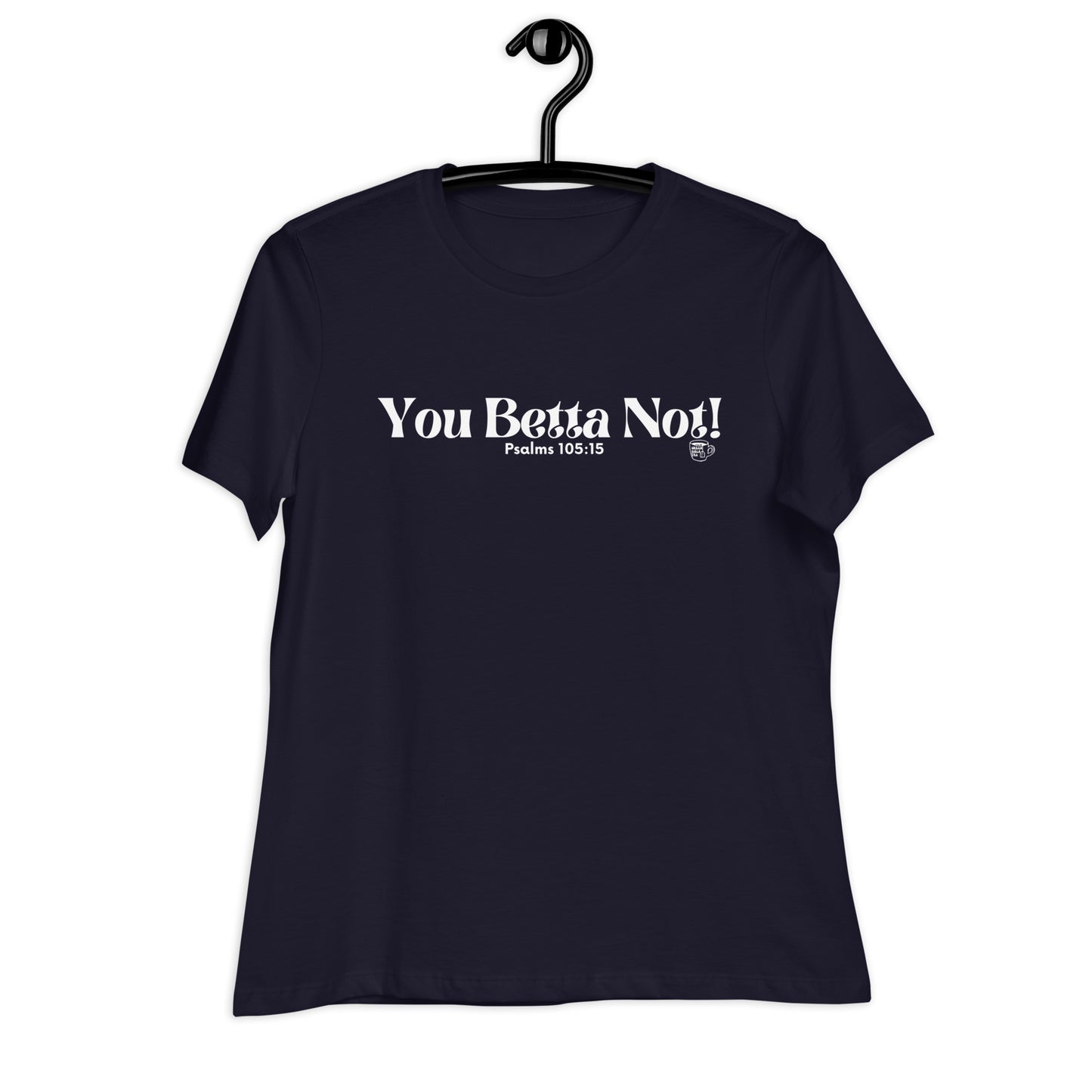 Urban Bible Tea: You Betta Not! Psalms 105:15 Women's Relaxed T-Shirt
