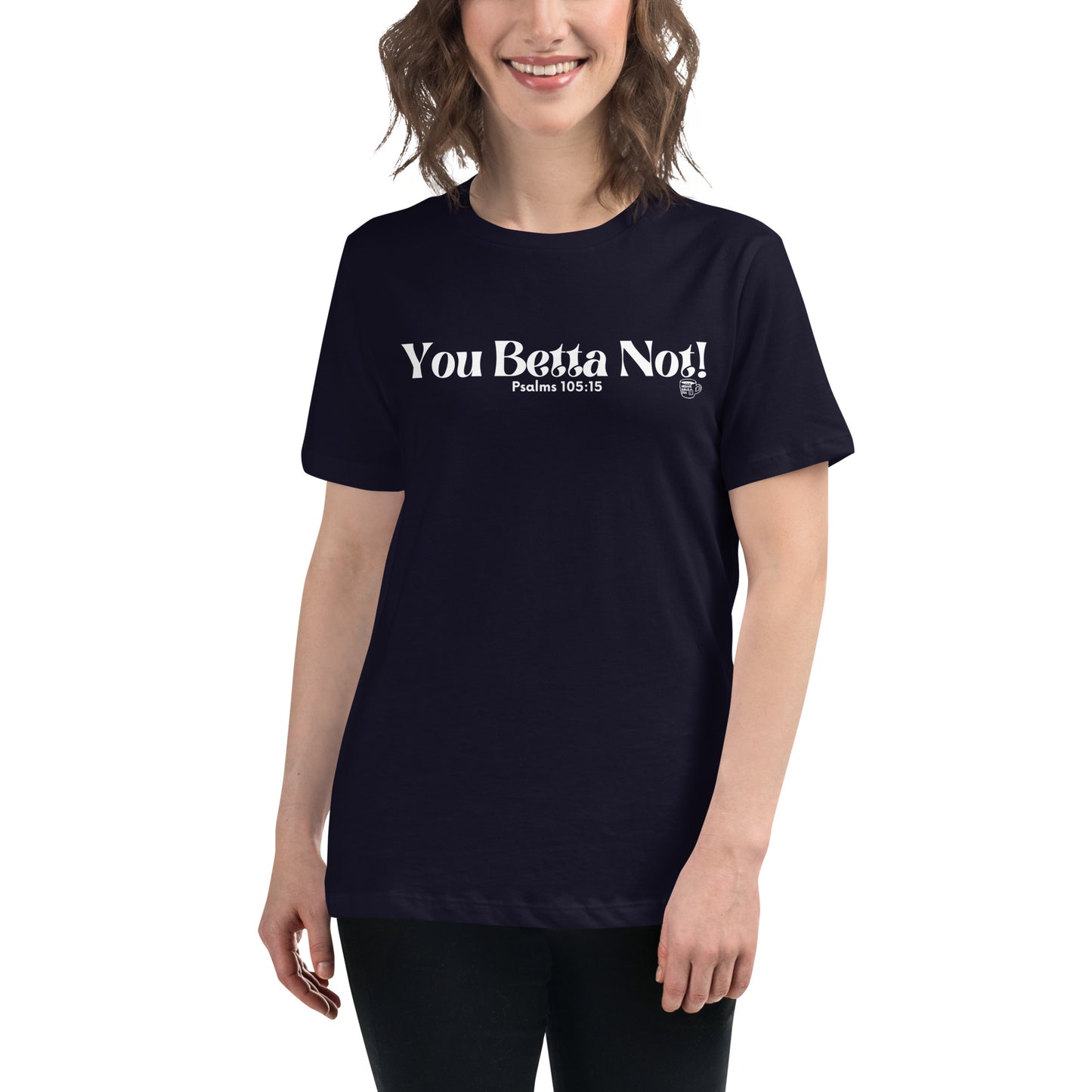 Urban Bible Tea: You Betta Not! Psalms 105:15 Women's Relaxed T-Shirt