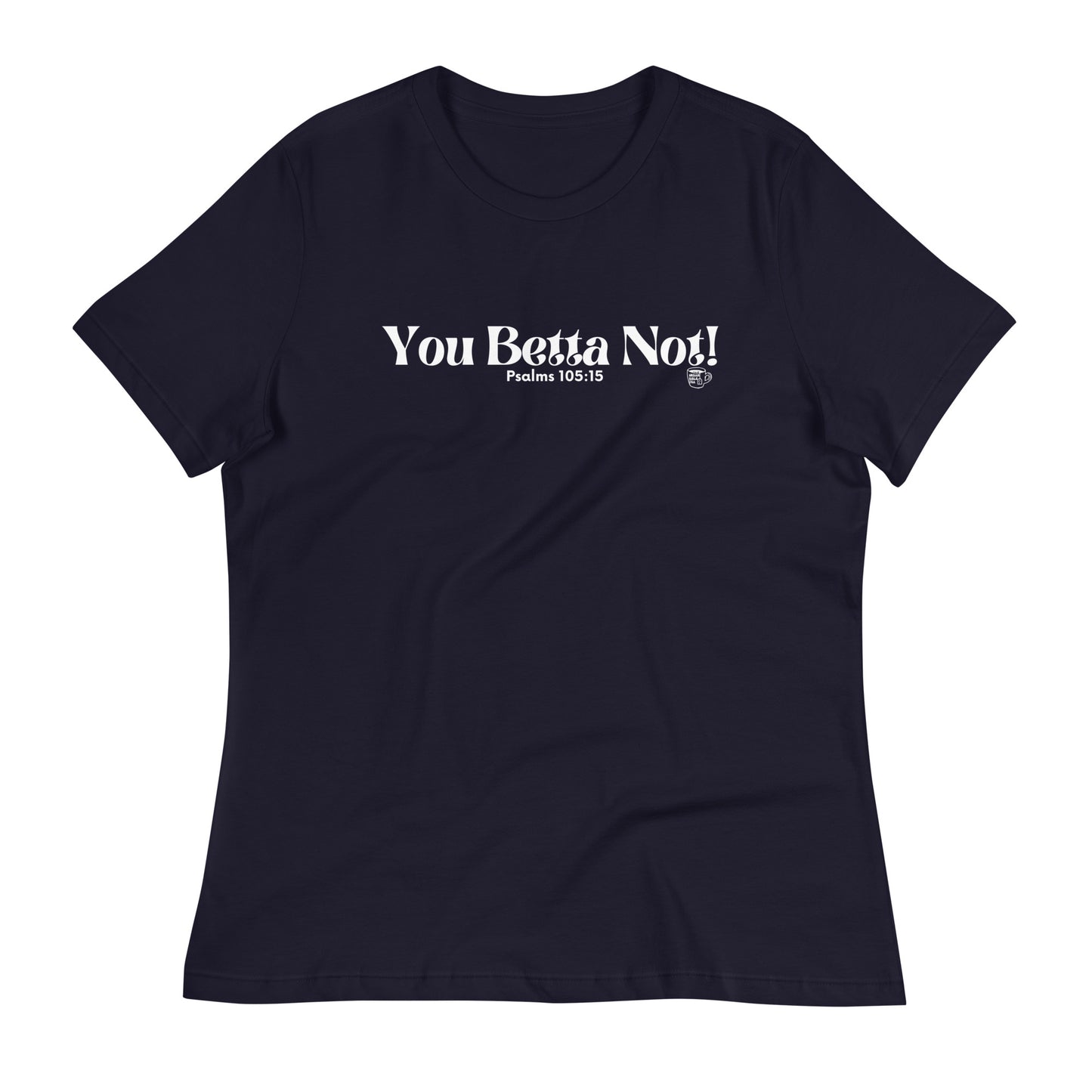 Urban Bible Tea: You Betta Not! Psalms 105:15 Women's Relaxed T-Shirt
