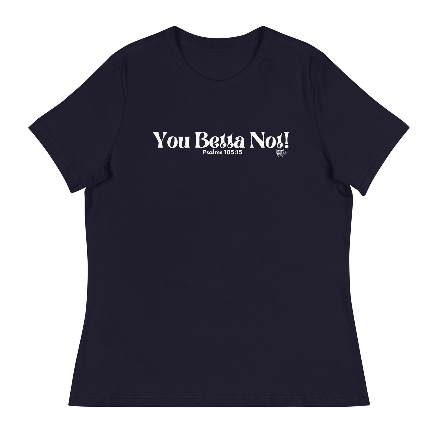 Urban Bible Tea: You Betta Not! Psalms 105:15 Women's Relaxed T-Shirt