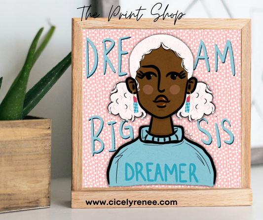Dream Big Sis Art Print - TPS