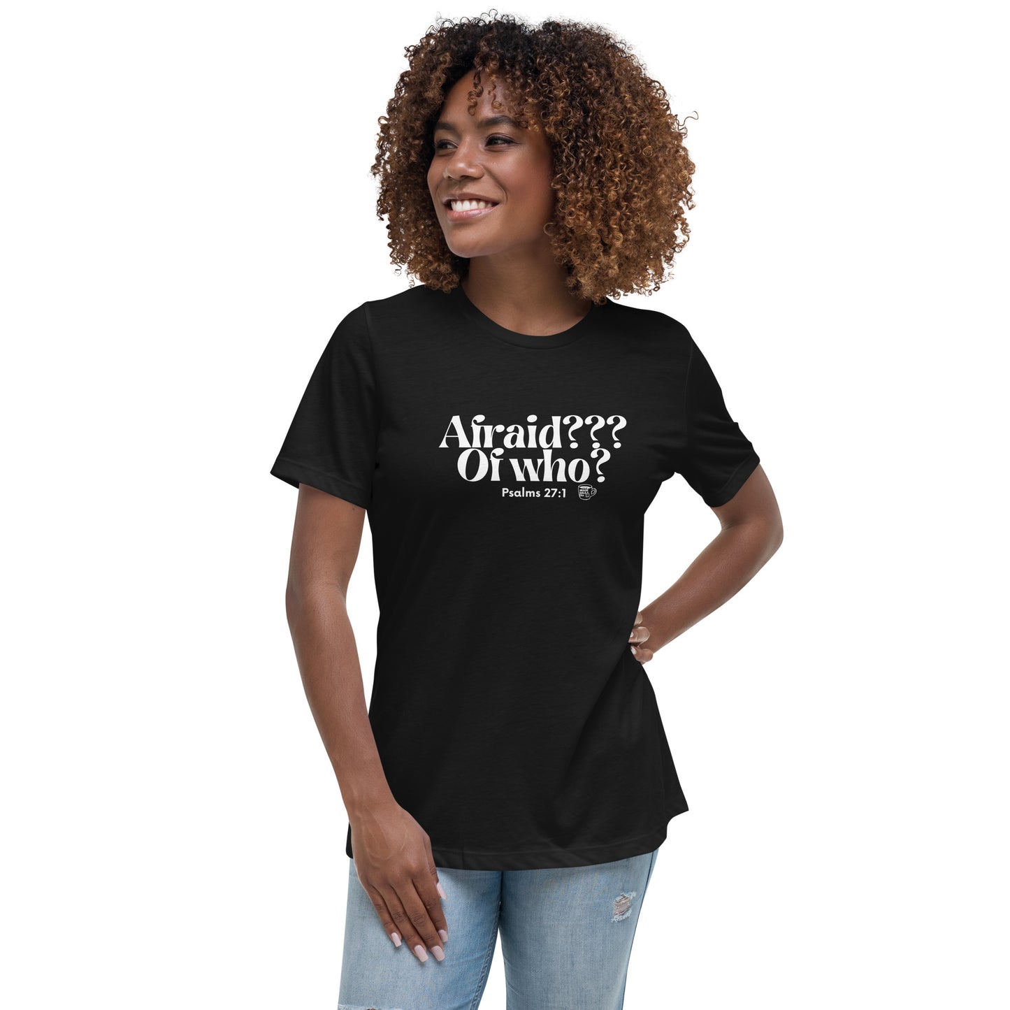 Urban Bible Tea: Afraid??? Of Who? Psalms 27:1 Women's Relaxed T-Shirt