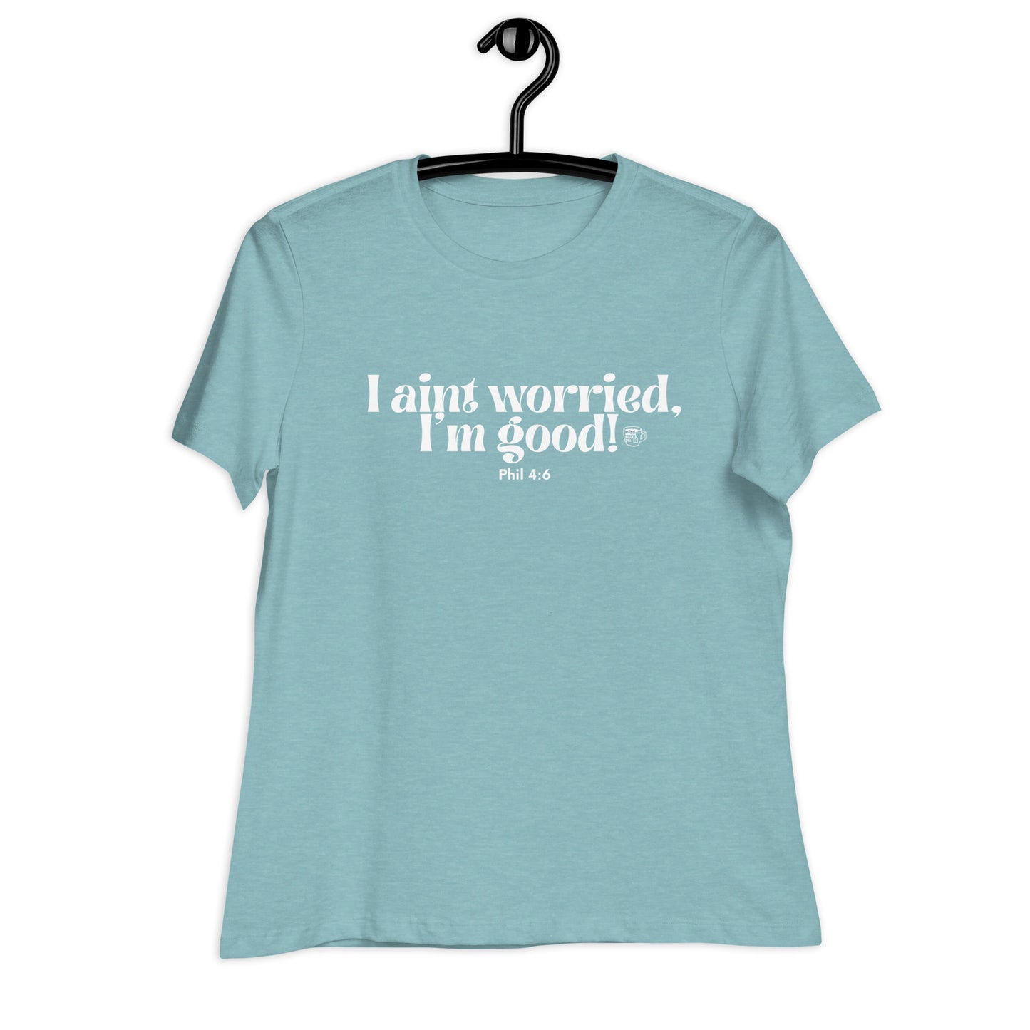 Urban Bible Tea: I Aint Worried, I'm Good Phil 4:6 Women's Relaxed T-Shirt