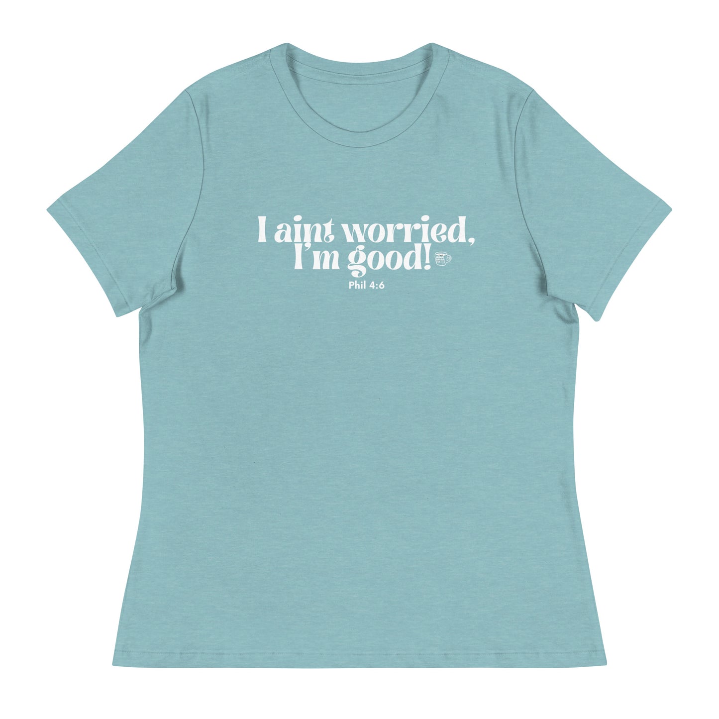 Urban Bible Tea: I Aint Worried, I'm Good Phil 4:6 Women's Relaxed T-Shirt