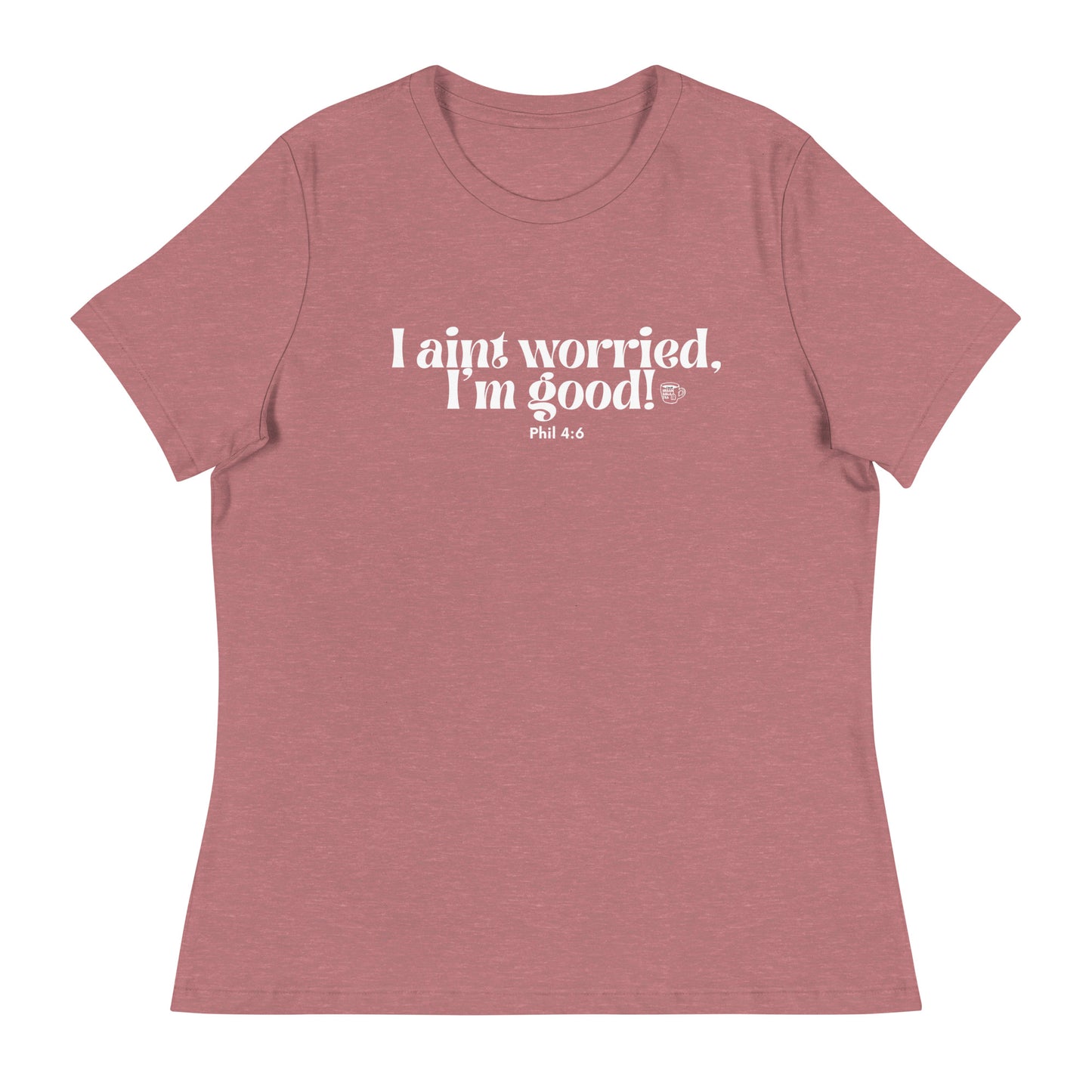 Urban Bible Tea: I Aint Worried, I'm Good Phil 4:6 Women's Relaxed T-Shirt