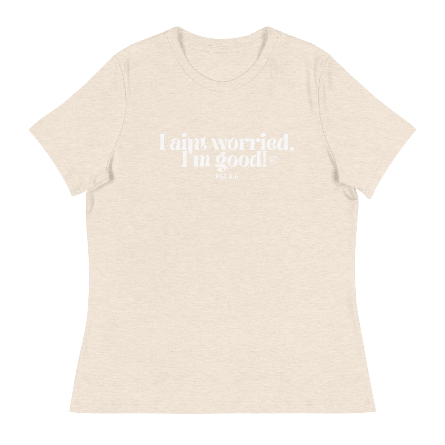 Urban Bible Tea: I Aint Worried, I'm Good Phil 4:6 Women's Relaxed T-Shirt