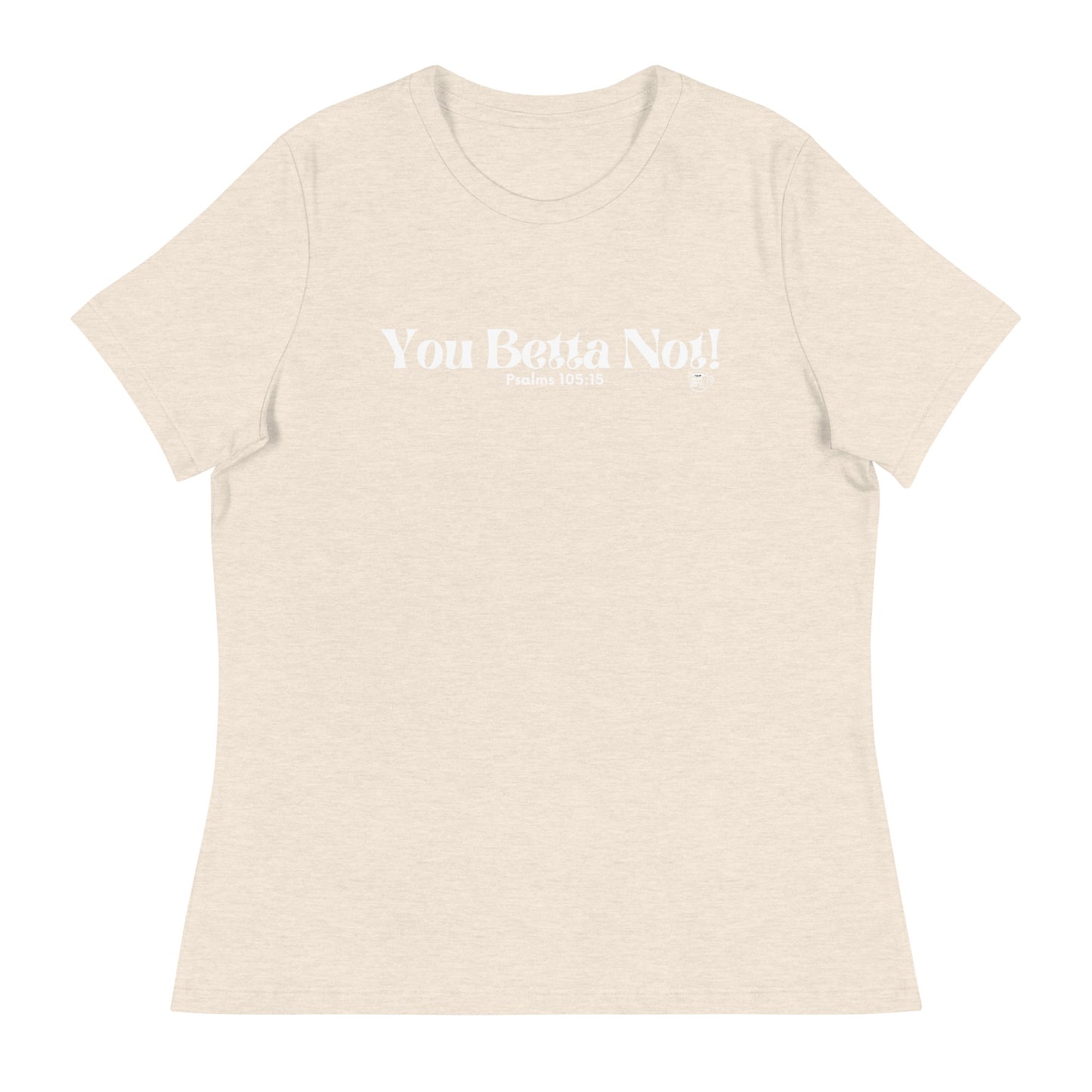 Urban Bible Tea: You Betta Not! Psalms 105:15 Women's Relaxed T-Shirt