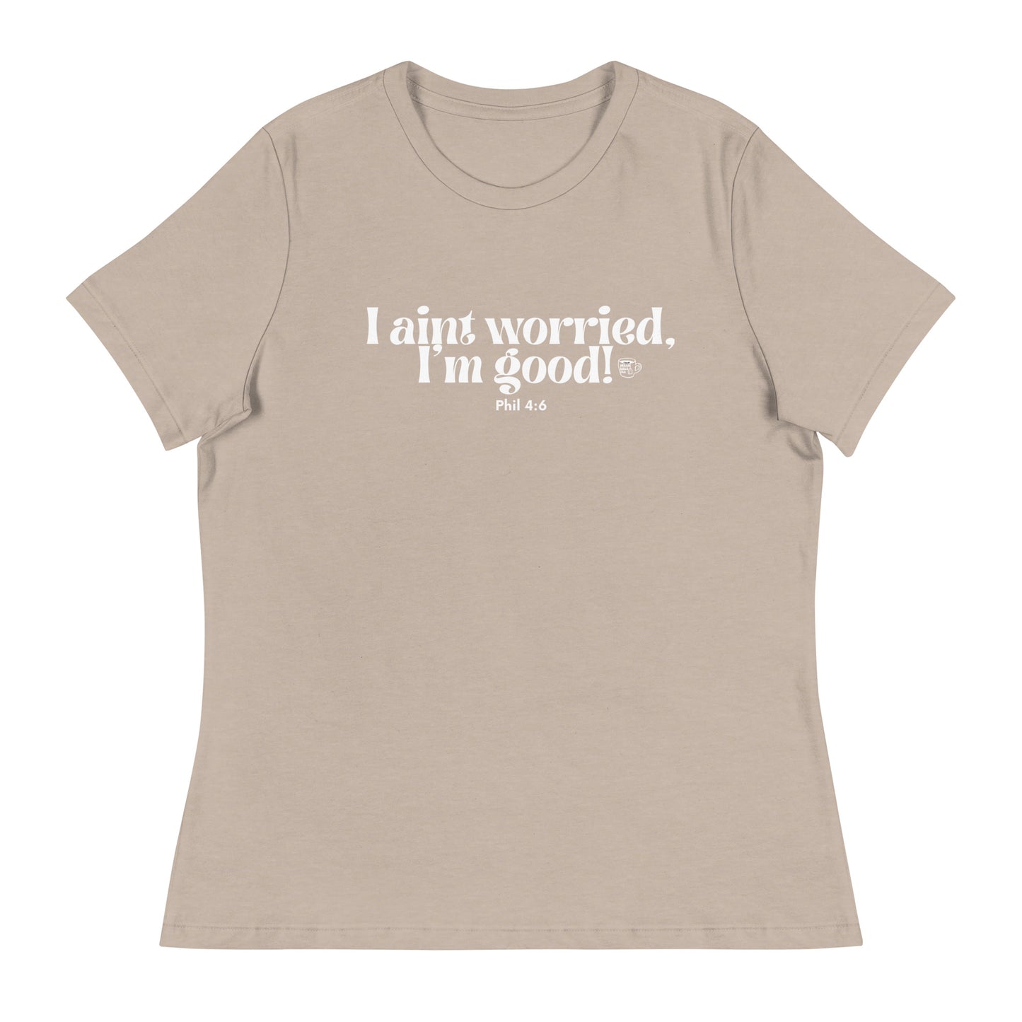 Urban Bible Tea: I Aint Worried, I'm Good Phil 4:6 Women's Relaxed T-Shirt