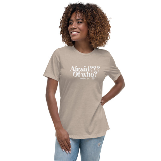 Urban Bible Tea: Afraid??? Of Who? Psalms 27:1 Women's Relaxed T-Shirt