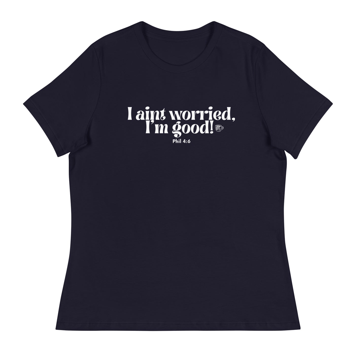 Urban Bible Tea: I Aint Worried, I'm Good Phil 4:6 Women's Relaxed T-Shirt